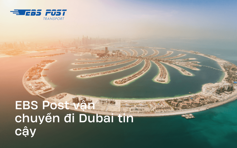 EBS Post - Đối tác vận chuyển đi Dubai UAE tin cậy
