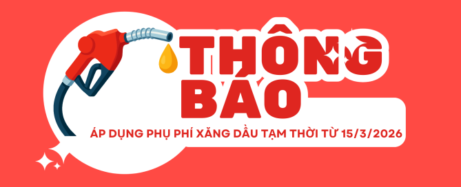 Thông báo áp dụng phụ phí nhiên liệu tạm thời từ 15/3/2026.